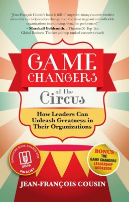 Game Changers at the Circus: How Leaders Can Unleash Greatness in Their Organizations