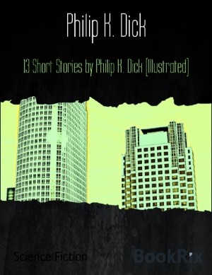 13 Short Stories By Philip K.Dick (Illustrated)