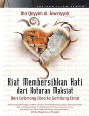 Kiat Membersihkan Hati dari Kotoran maksiat