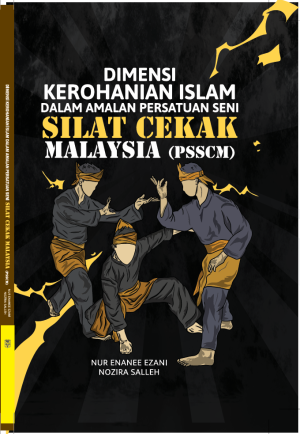 DIMENSI KEROHANIAN ISLAM DALAM AMALAN PERSATUAN SENI SILAT CEKAK MALAYSIA (PSSCM)
