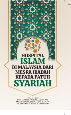 Hospital Islam Di Malaysia Dari Mesra Ibadah Kepada Patuh Syariah.