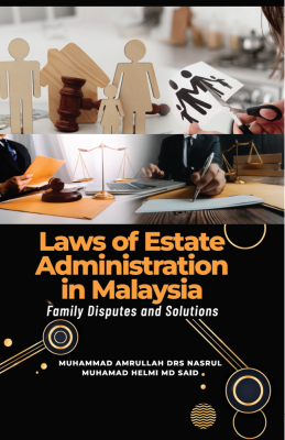 Laws of Estate Administration in Malaysia: Family Disputes and Solutions