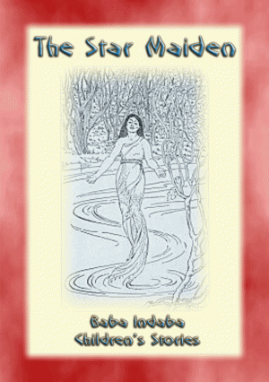 THE STAR MAIDEN - A Native American Ojibway Tale : Baba Indaba Children's Stories - Issue 18