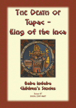 THE DEATH OF TUPAC - KING OF THE INCA: Baba Indaba Children's Stories Issue 48