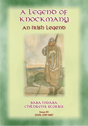 A LEGEND OF KNOCKMANY - A Celtic/Irish legend of Finn MacCumhail: Baba Indaba Children's Stories Issue 65