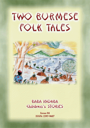 TWO BURMESE FOLKTALES - Two Moral Tales from Burma (Myanmar): Baba Indaba Children's Stories - Issue 84