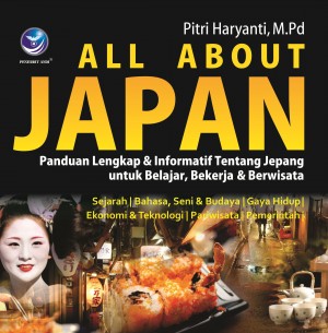 All About Japan ; Panduan Lengkap dan Informatif Tentang Jepang untuk Belajar, Bekerja dan Berwisata (BP)