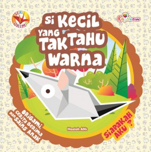 Seri ORIMA Si Kecil yang Tak Tahu Warna, Siapakah Aku