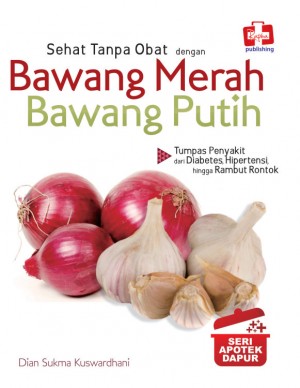 Seri Apotek Dapur Sehat Tanpa Obat Dengan Bawang Merah Bawang Putih