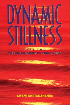 Dynamic Stillness Part Two - The Fulfillment of Trika Yoga