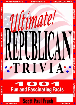 Ultimate Republican Trivia 1001 Fun and Fascinating Facts