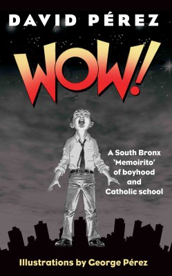 WOW! - A South Bronx 'Memoirito' About Boyhood and Catholic School