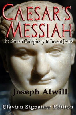Caesar's Messiah: The Roman Conspiracy to Invent Jesus Flavian Signature Edition