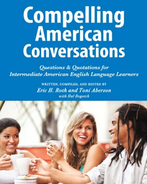 Compelling American Conversations Questions & Quotations for Intermediate American English Language Learners