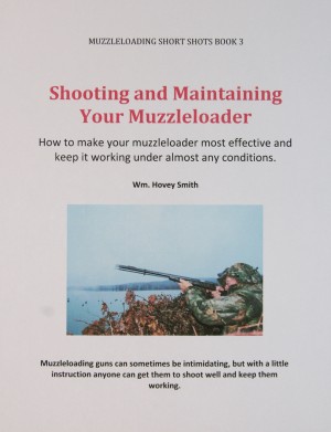 Shooting and Maintaining Your Muzzleloader - How to Make Your Muzzleloader Most Effective and Keep it Working