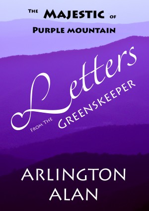 The Majestic of Purple Mountain Letters from the Greenskeeper