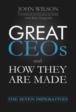 Great CEOs and How They Are Made - The Seven Imperatives