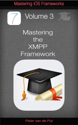 Mastering The XMPP Framework - Develop XMPP Chat Applications for iOS