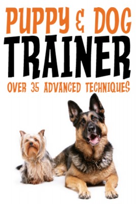 Puppy & Dog Training An Easy, Fun and Rewarding Way to Train your Dog!