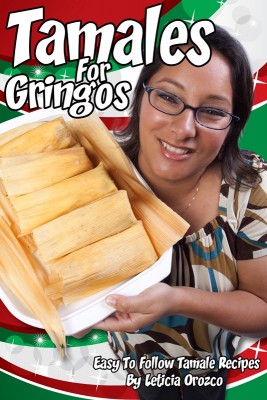 Tamales For Gringos Easy To Follow Tamale Recipes