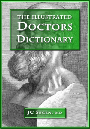 The Illustrated Doctors Dictionary A medical dictionary written by a doctor for doctors, now illustrated