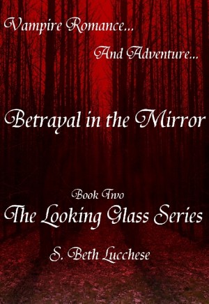 Betrayal in the Mirror Book Two The Looking Glass Series - Vampire Romance and Adventure
