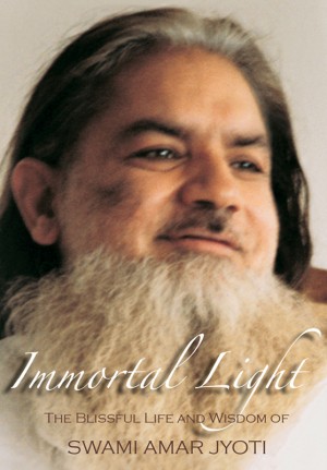 Immortal Light The Blissful Life and Wisdom of Swami Amar Jyoti