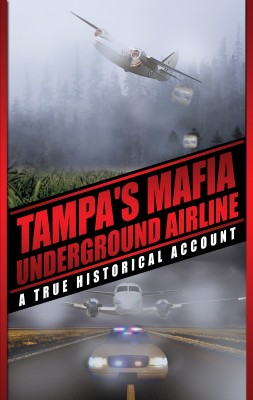 Tampa's Mafia Underground Airline A True Historical Account