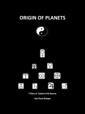 Origin of Planets - A Theory of Evolution of the Universe
