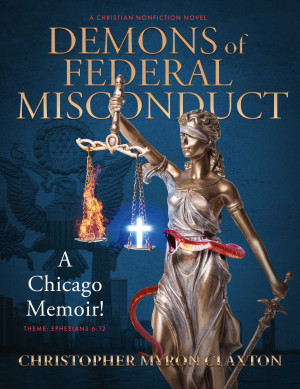 Demons of Federal Misconduct: A Chicago Memoir! (A Christian Nonfiction Novel)