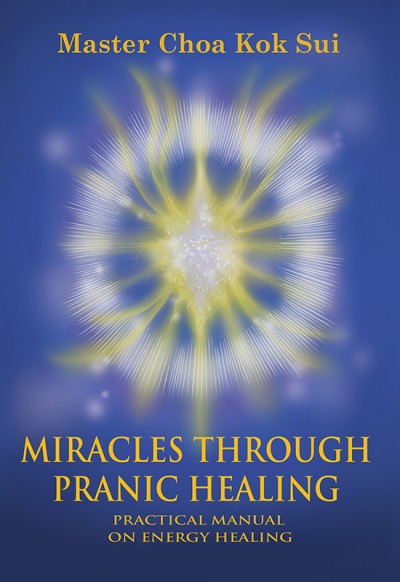 Miracles Through Pranic Healing Practical Manual on Energy Healing