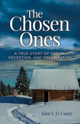 The Chosen Ones A True Story of Desire, Deception, and Decapitation