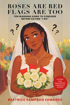 Roses are Red Flags Are Too: Ten Warning Signs to Consider Before Saying “I DO”