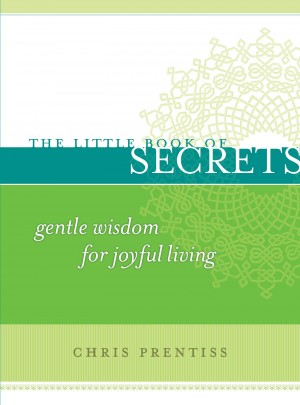 The Little Book of Secrets - Gentle Wisdom for Joyful Living