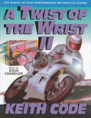 A Twist of the Wrist II - The Basics of High-Performance Motorcycle Riding