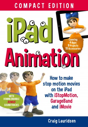 iPad Animation - - make stop motion movies on the iPad with iStopMotion, GarageBand, iMovie