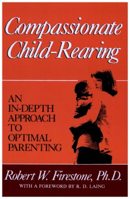 Compassionate Child-Rearing - An In-Depth Approach to Optimal Parenting