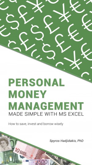 Personal Money Management Made Simple with MS Excel - How to save, invest and borrow wisely