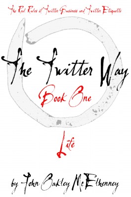 The Twitter Way - Book One / LIFE - Twitter As A Way of Enlightenment