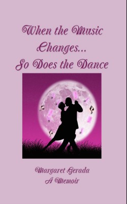 When the Music changes...So Does the Dance - A memoir