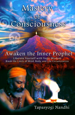 Mastery of Consciousness: Awaken the Inner Prophet - Liberate Yourself with Yogic Wisdom.