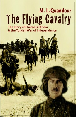The Flying Cavalry - The Story of Cherkess Ethem and the Turkish War of Independence