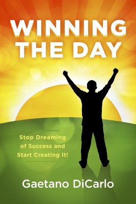 Winning the Day - Stop Dreaming of Success and Start Creating It!