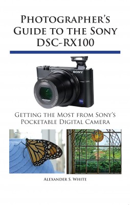 Photographer's Guide to the Sony DSC-RX100 - Getting the Most from Sony's Pocketable Digital Camera