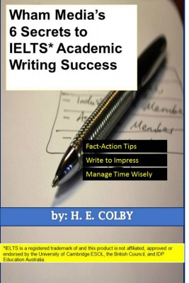 Wham Media's 6 Secrets to IELTS Academic Writing Success