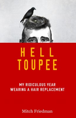 Hell Toupee - My Ridiculous Year Wearing a Hair Replacement