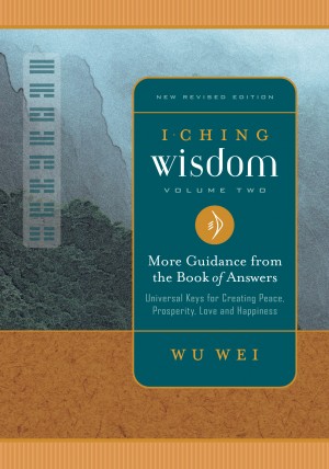 I Ching Wisdom Volume Two - More Guidance from the Book of Answers