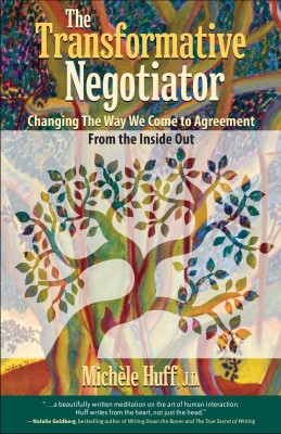 The Transformative Negotiator - Changing the Way We Come to Agreement from the Inside Out