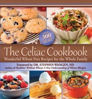 The Celiac Cookbook: Wonderful Wheat-Free Recipes for the Whole Family