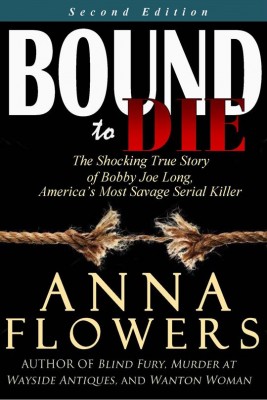 Bound to Die: The Shocking True Story of Bobby Joe Long, America's Most Savage Serial Killer